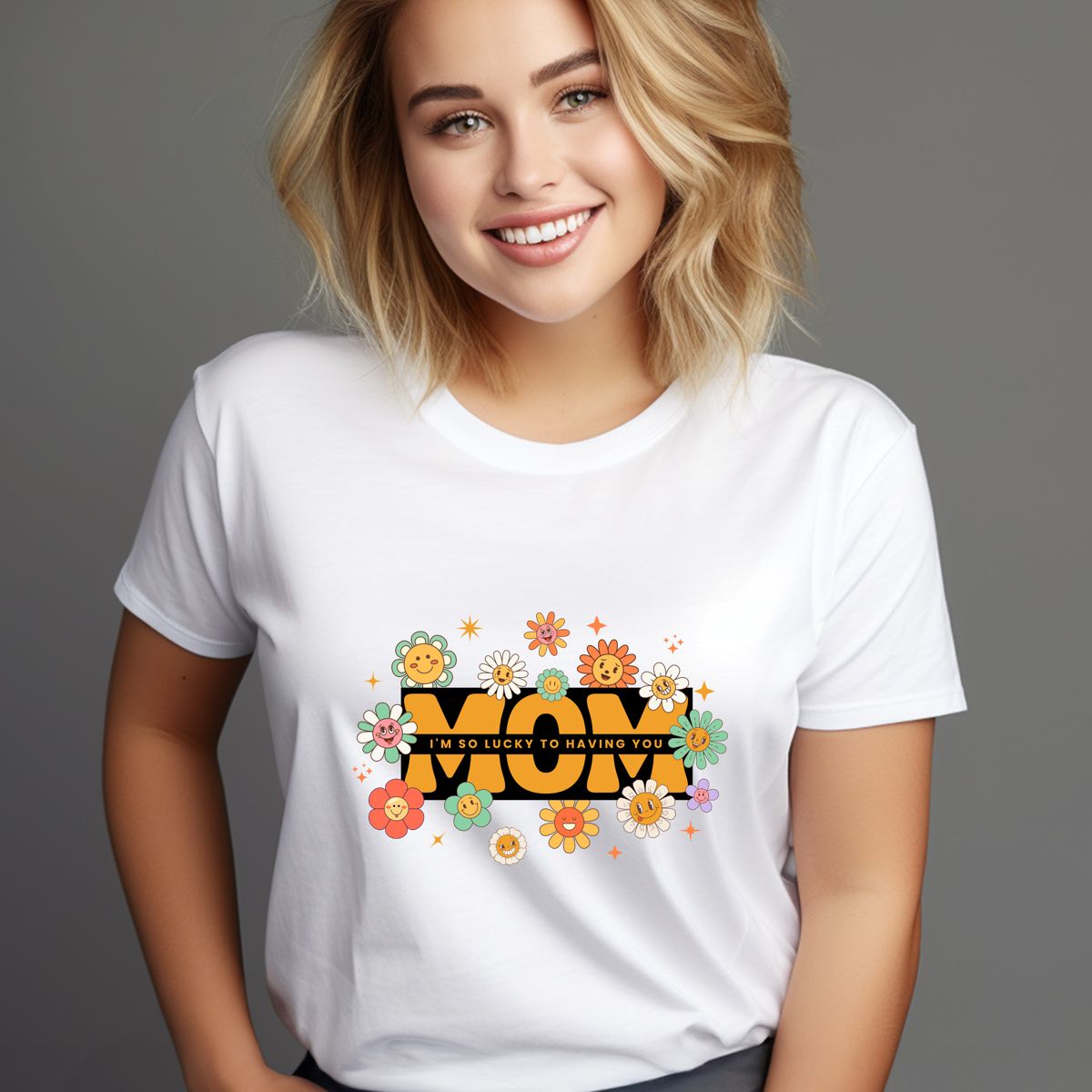 MOM I'M SO LUCKY TO HAVE YOU T-SHIRT
