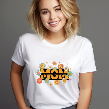 MOM I'M SO LUCKY TO HAVE YOU T-SHIRT